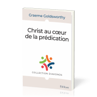 Christ au cœur de la prédication - [collection Diakonos]