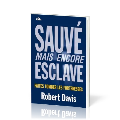 Sauvé, mais encore esclave - Faites tomber les forteresses