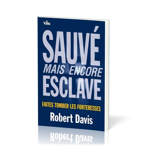 Sauvé, mais encore esclave - Faites tomber les forteresses