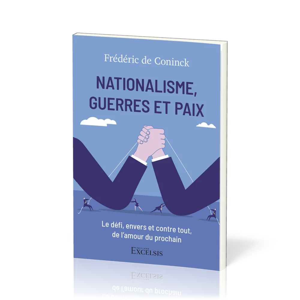 NATIONALISME, GUERRES ET PAIX - Le défi, envers et contre tout, de l’amour du prochain