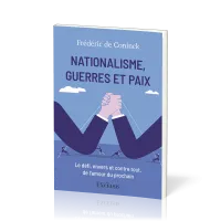 Nationalisme, Guerres et Paix - Le défi, envers et contre tout, de l’amour du prochain