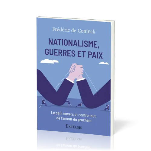 Nationalisme, Guerres et Paix - Le défi, envers et contre tout, de l’amour du prochain
