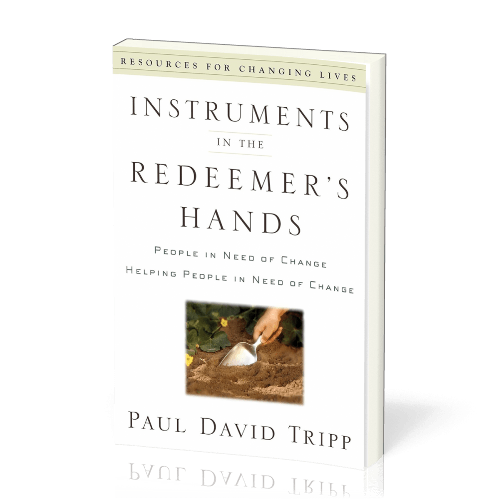 Instruments in the Redeemer's Hands - People in Need of Change Helping People in Need of Change
