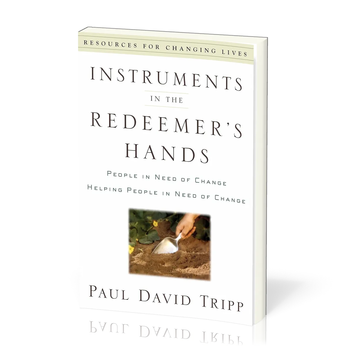 Instruments in the Redeemer's Hands - People in Need of Change Helping People in Need of Change