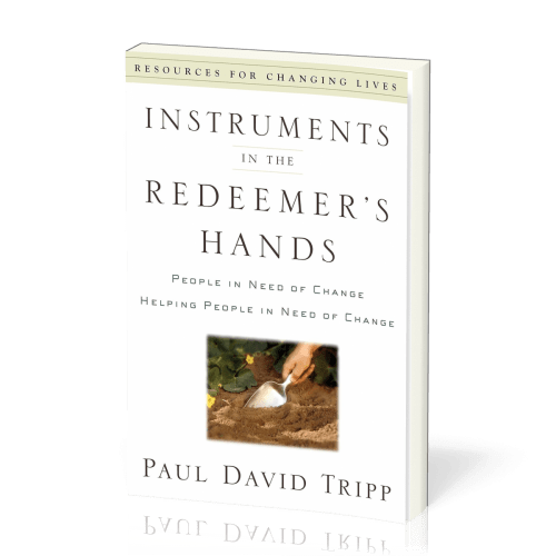 Instruments in the Redeemer's Hands - People in Need of Change Helping People in Need of Change