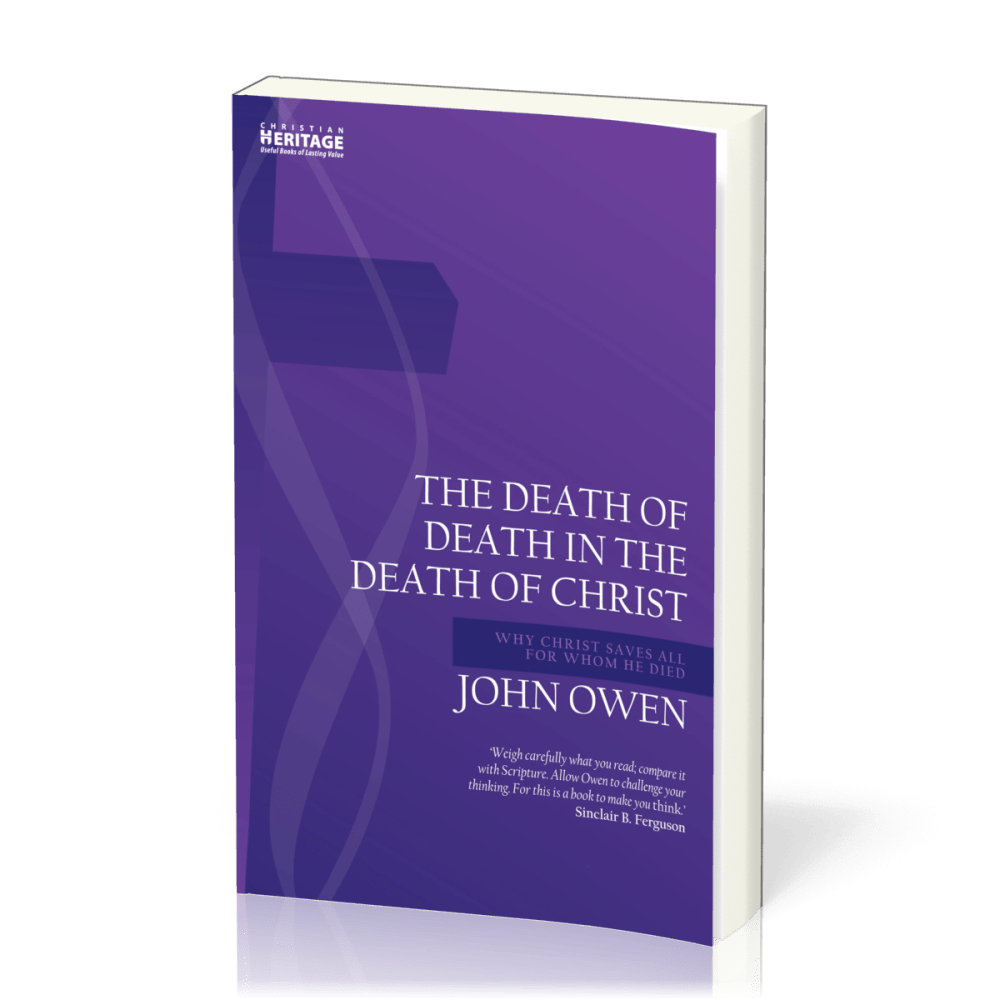 Death of Death in the Death of Christ (The) - Why Christ Saves All for Whom He Died