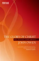 Glory of Christ (The) - His Office and Grace