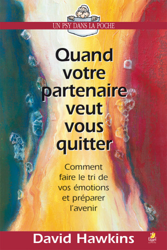 Quand votre partenaire veut vous quitter - Comment faire le tri de vos émotions et préparer l’avenir