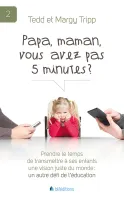 Papa, maman, vous avez pas 5 minutes? - Prendre le temps de transmettre à ses enfants une vision...