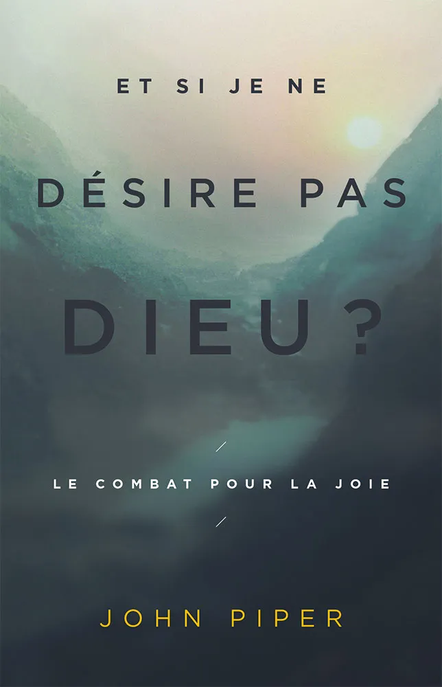 Et si je ne désire pas Dieu ? - Le combat pour la joie
