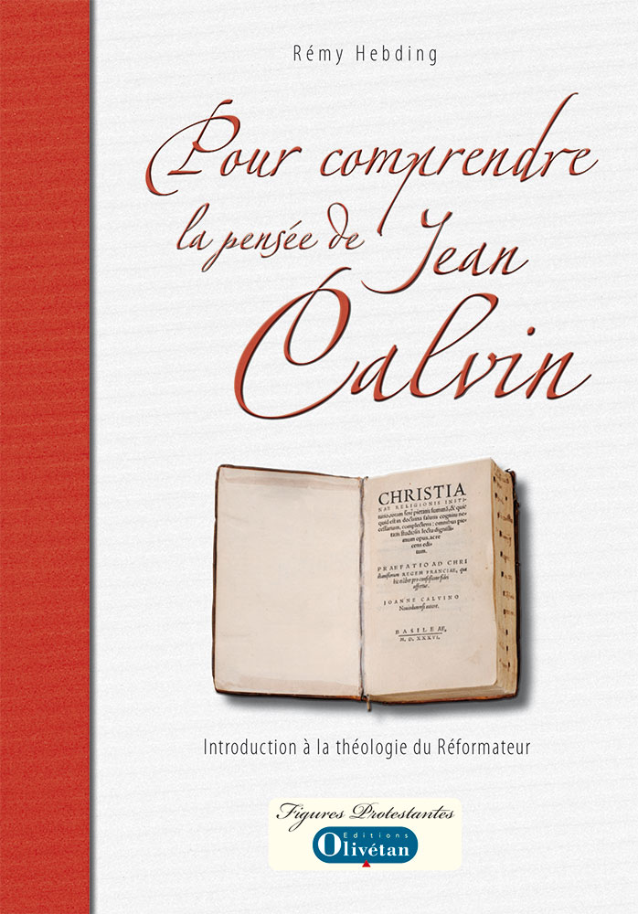 Pour comprendre la pensée de Jean Calvin - Introduction à la théologie du réformateur