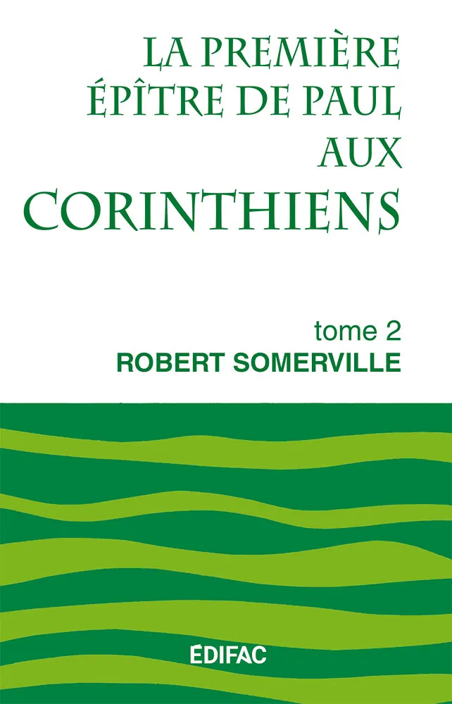 Première Épître de Paul aux Corinthiens, tome 2 (La) - [CEB NT 07] Commentaire Évangélique de la...