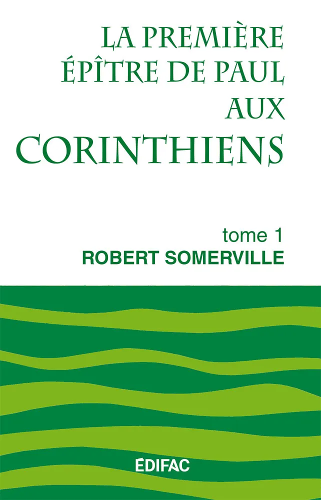 Première Épître de Paul aux Corinthiens, tome 1 (La) - [CEB NT 07] Commentaire Évangélique de la...