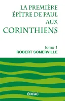 Première Épître de Paul aux Corinthiens, tome 1 (La) - [CEB NT 07] Commentaire Évangélique de la...