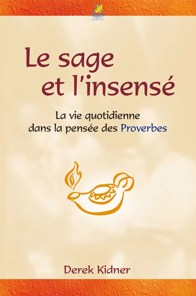 Sage et l’insensé (Le) - La vie quotidienne dans la pensée des Proverbes