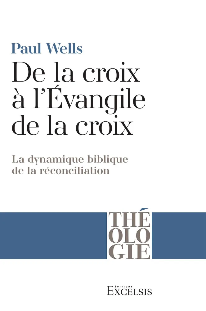De la croix à l'Évangile de la croix - La Dynamique biblique de la réconciliation [coll. Théologie]