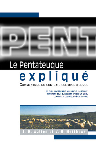 Pentateuque expliqué (Le) - Commentaire du contexte culturel biblique