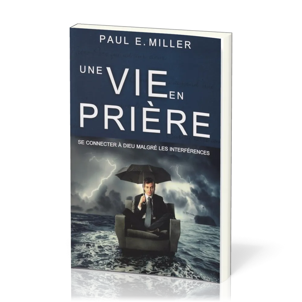 Une vie en prière - Se connecter à Dieu malgré les interférences