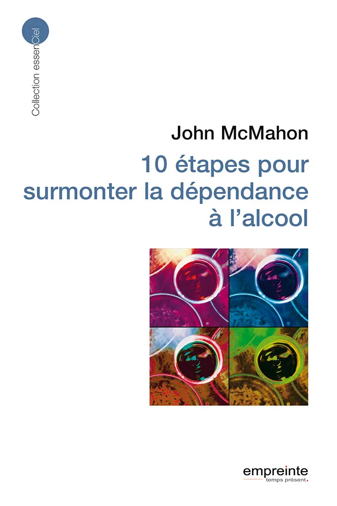 10 étapes pour surmonter la dépendance à l'alcool - [collection essenCiel]