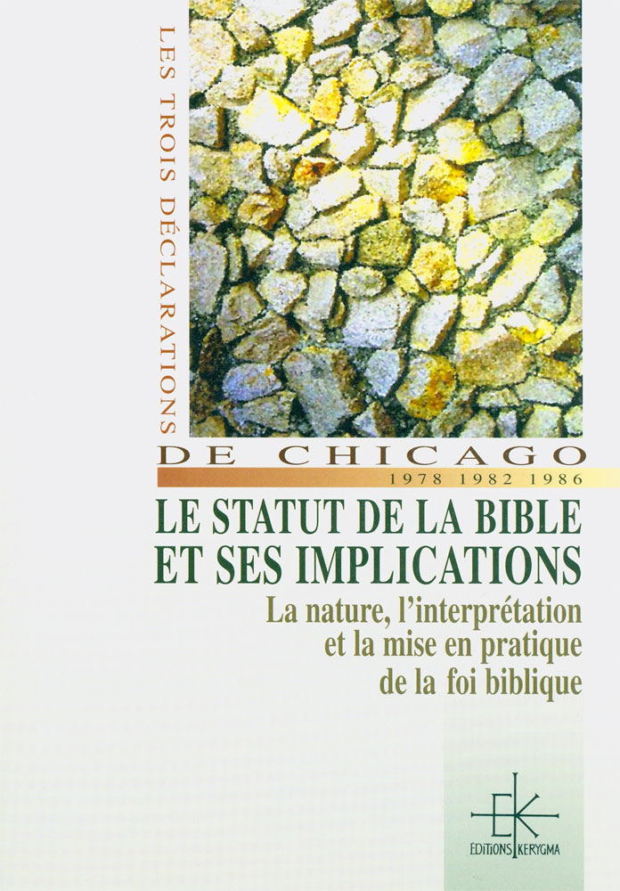 Trois déclarations de Chicago: 1978-1982-1986 le statut de la Bible et ses implications (Les) -...