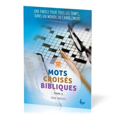 Mots croisés bibliques, tome 6 - Une Parole pour tous les temps, dans un monde en changement
