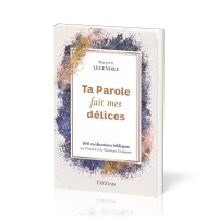 Ta Parole fait mes délices - 100 méditations bibliques sur l’Ancien et le Nouveau Testament