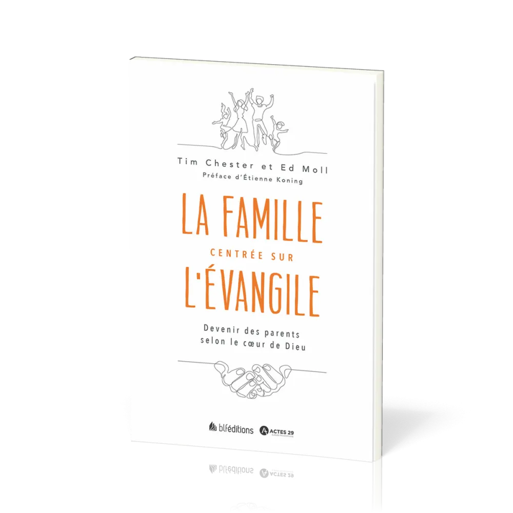 Parents centrés sur l'Évangile  - Devenir une famille selon le cœur de Dieu