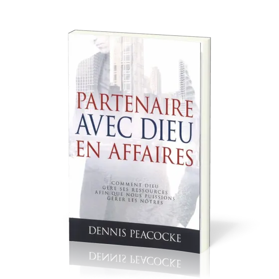 Partenaire avec Dieu en affaires [Nouvelle édition] - Comment Dieu gère ses ressources afin que...