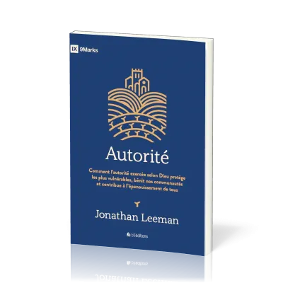 Autorité - Comment l'autorité exercée selon Dieu protège les plus vulnérables, bénit nos...