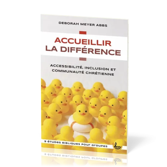 Accueillir la différence - Accessibilité, inclusion et communauté chrétienne - 9 études bibliques...