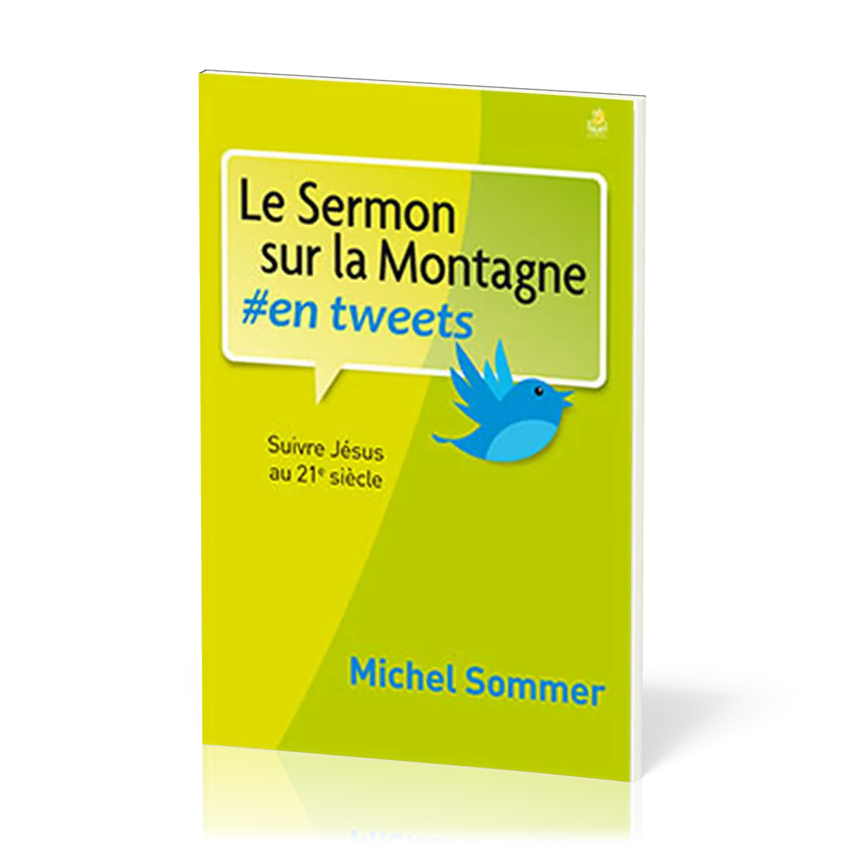 Sermon sur la montagne en tweets (Le) - Suivre Jésus au 21è siècle