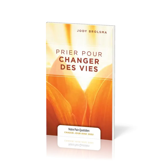 Prier pour changer des vies - [coll. Chaque jour avec Dieu]