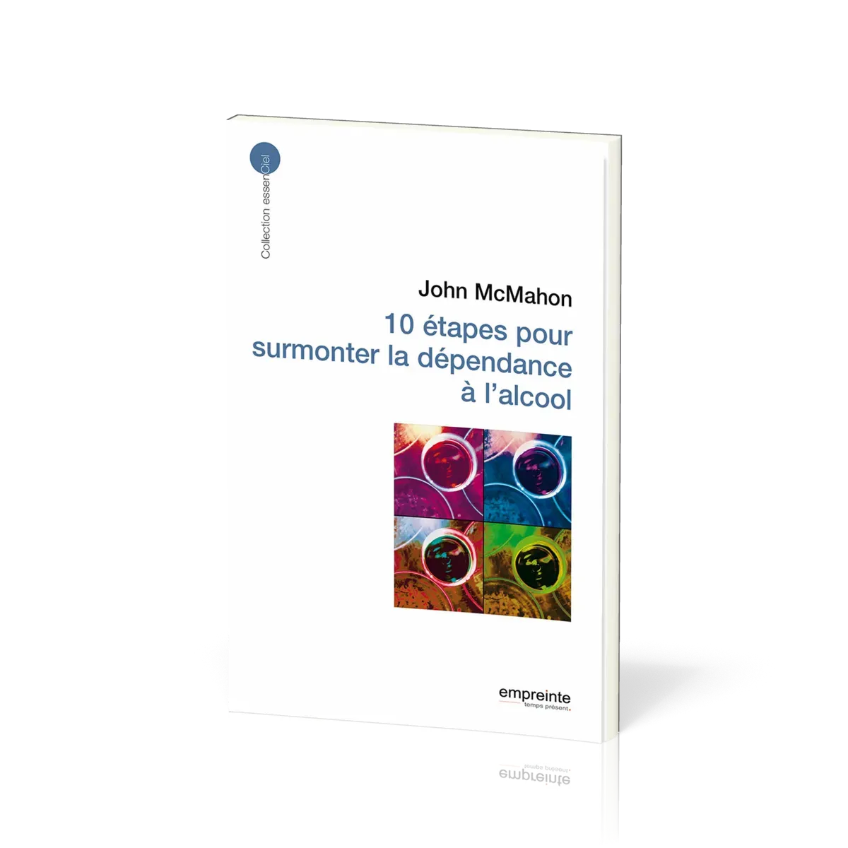 10 étapes pour surmonter la dépendance à l'alcool - [collection essenCiel]