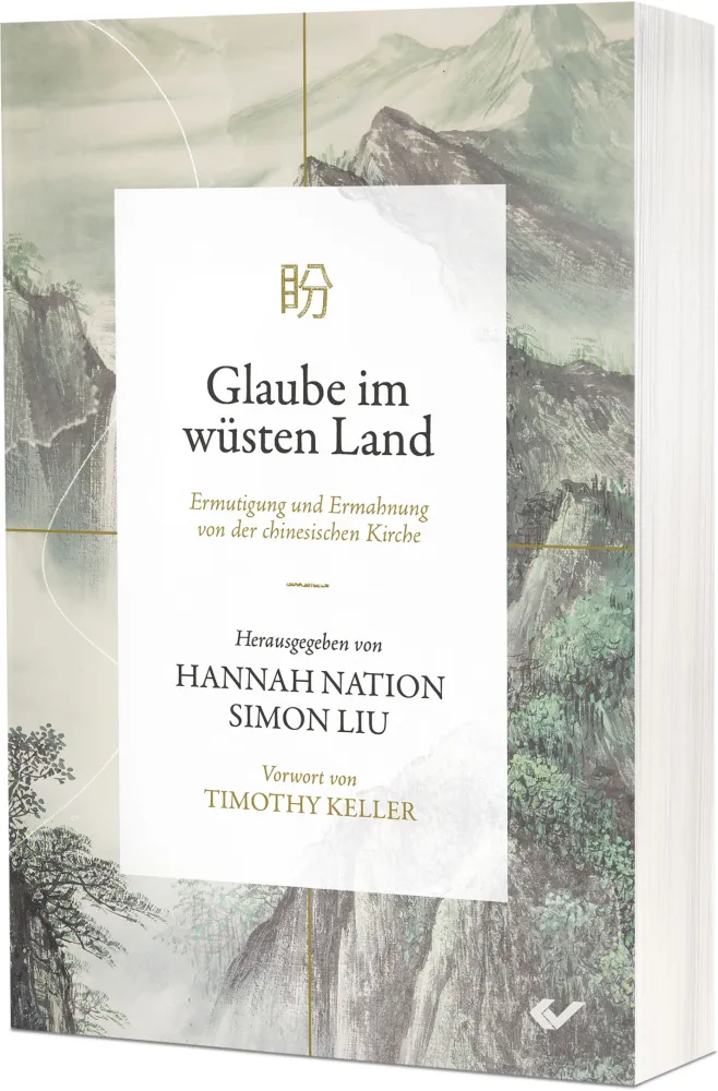Glaube im wüsten Land - Ermutigung und Ermahnung aus der chinesischen Kirche