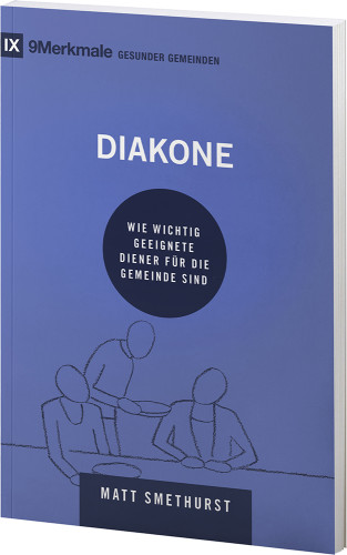Diakone - Wie wichtig geeignete Diener für die Gemeinde sind