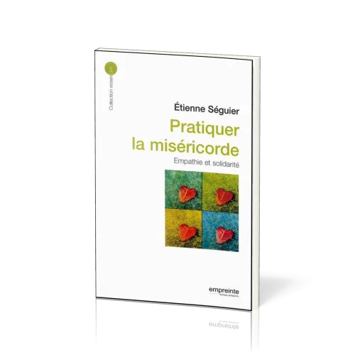 Pratiquer la miséricorde: empathie et solidarité - [collection essenCiel]