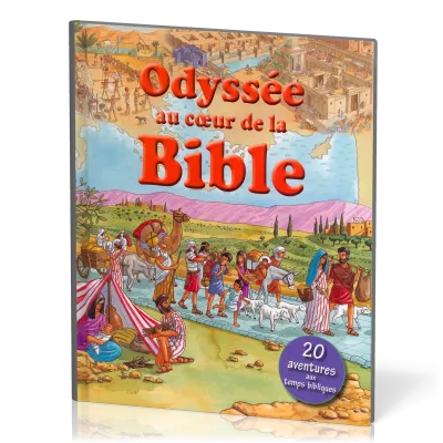 Odyssée au cœur de la Bible - 20 aventures aux temps bibliques