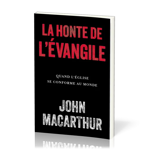 Honte de l'Évangile (La) - Quand l’Église se conforme au monde