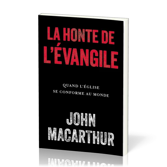 Honte de l'Évangile (La) - Quand l’Église se conforme au monde