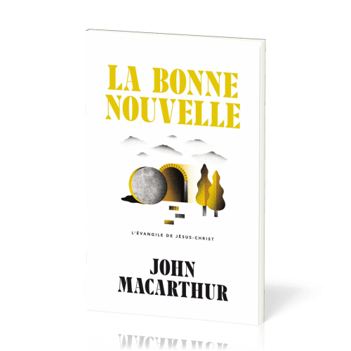 Bonne Nouvelle (La) - L’Évangile de Jésus-Christ