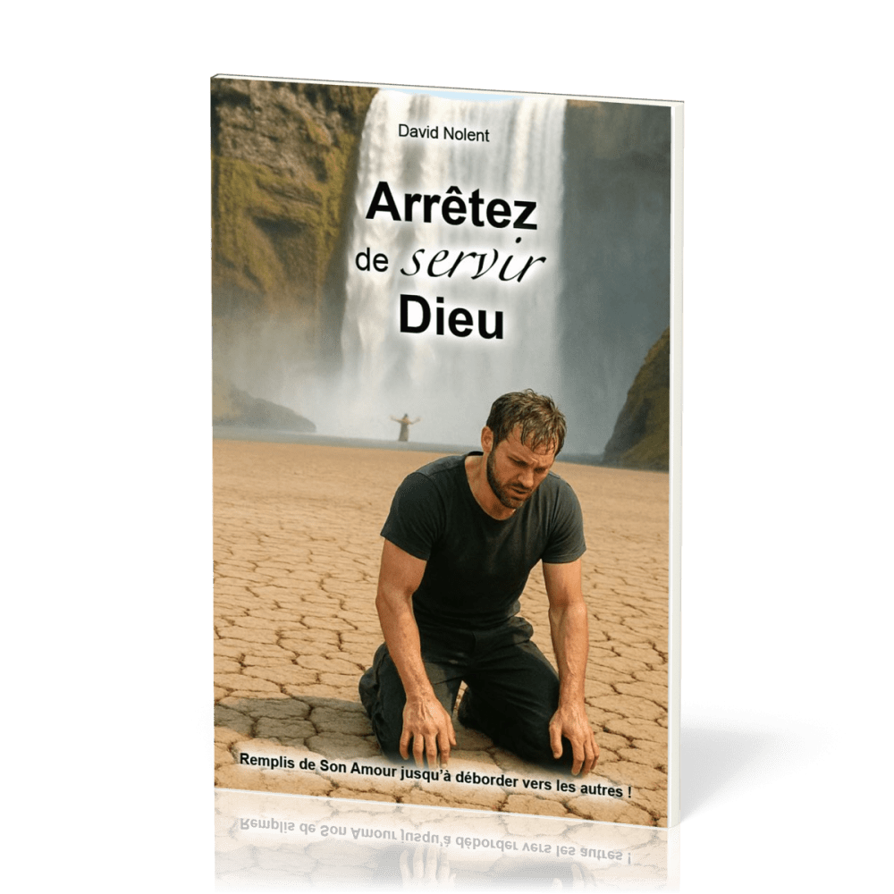 Arrêtez de servir Dieu! - Remplis de son amour jusqu'à déborder vers les autres