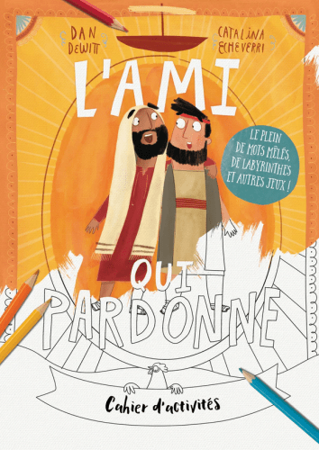 Ami qui pardonne (L') - Cahier d'activités