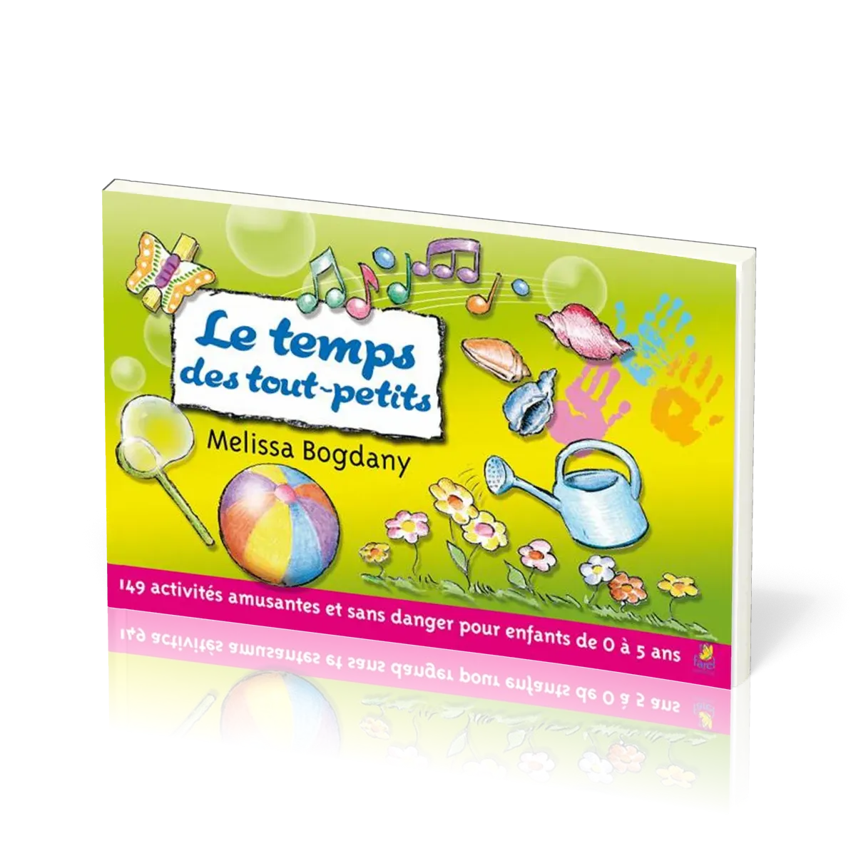 Temps des tout-petits (Le) - 149 activités amusantes et sans danger pour les enfants de 0 à 5 ans