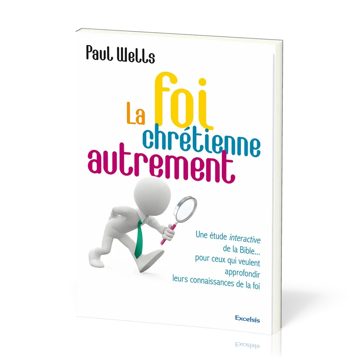 Foi chrétienne autrement (La) - Une étude interactive de la Bible... pour ceux qui veulent...