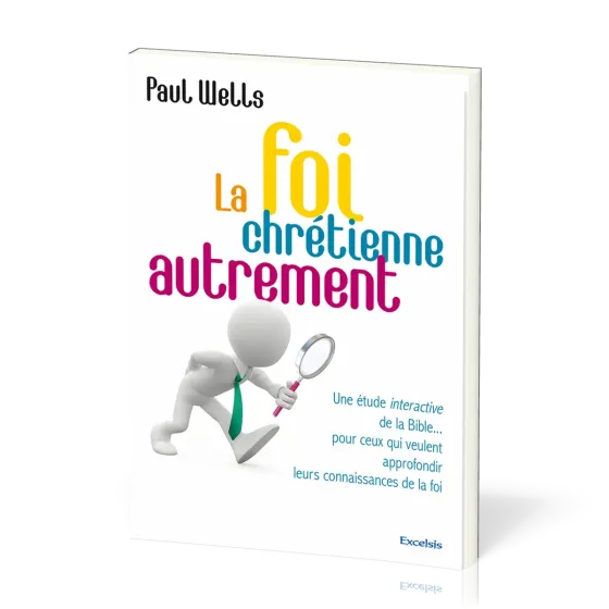 Foi chrétienne autrement (La) - Une étude interactive de la Bible... pour ceux qui veulent...