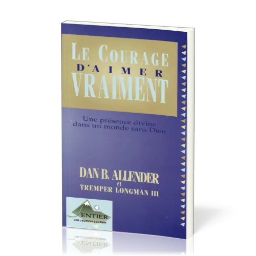 Courage d'aimer vraiment (Le) - Une présence divine dans un monde sans Dieu
