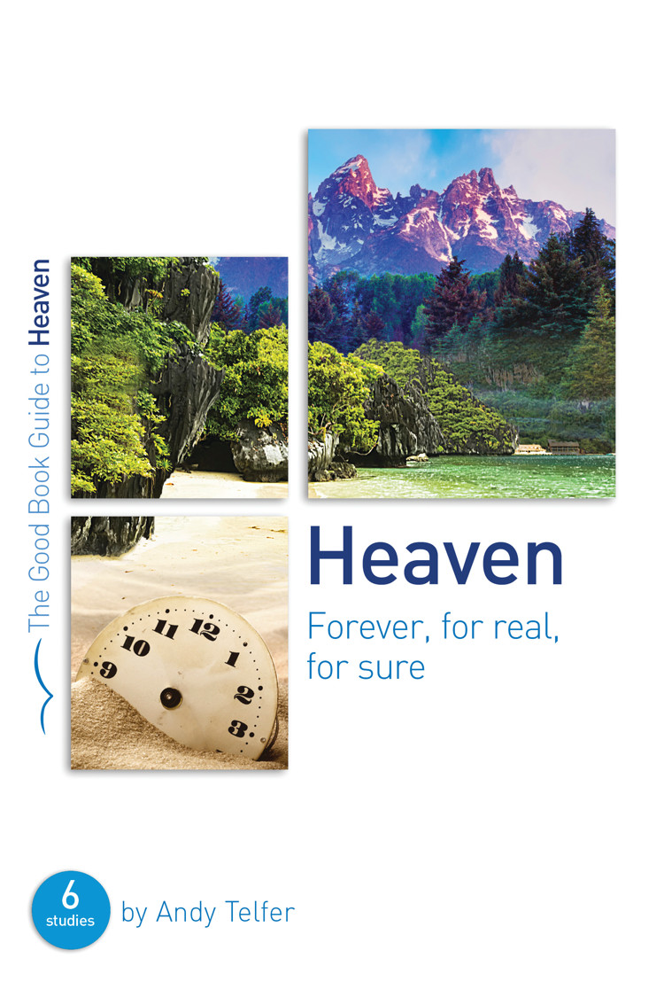 Heaven. Forever, for Real, for Sure - 6 Studies for Groups and Individuals [The Good Book Guide]