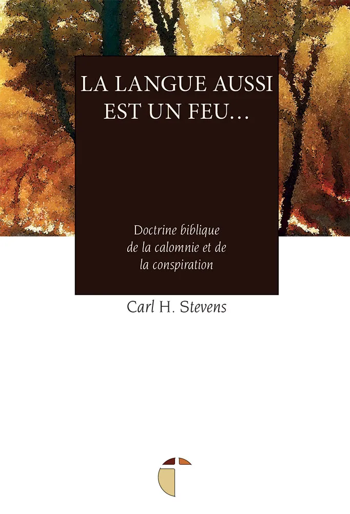 Langue aussi est un feu… (La) - Doctrine biblique de la calomnie et de la conspiration