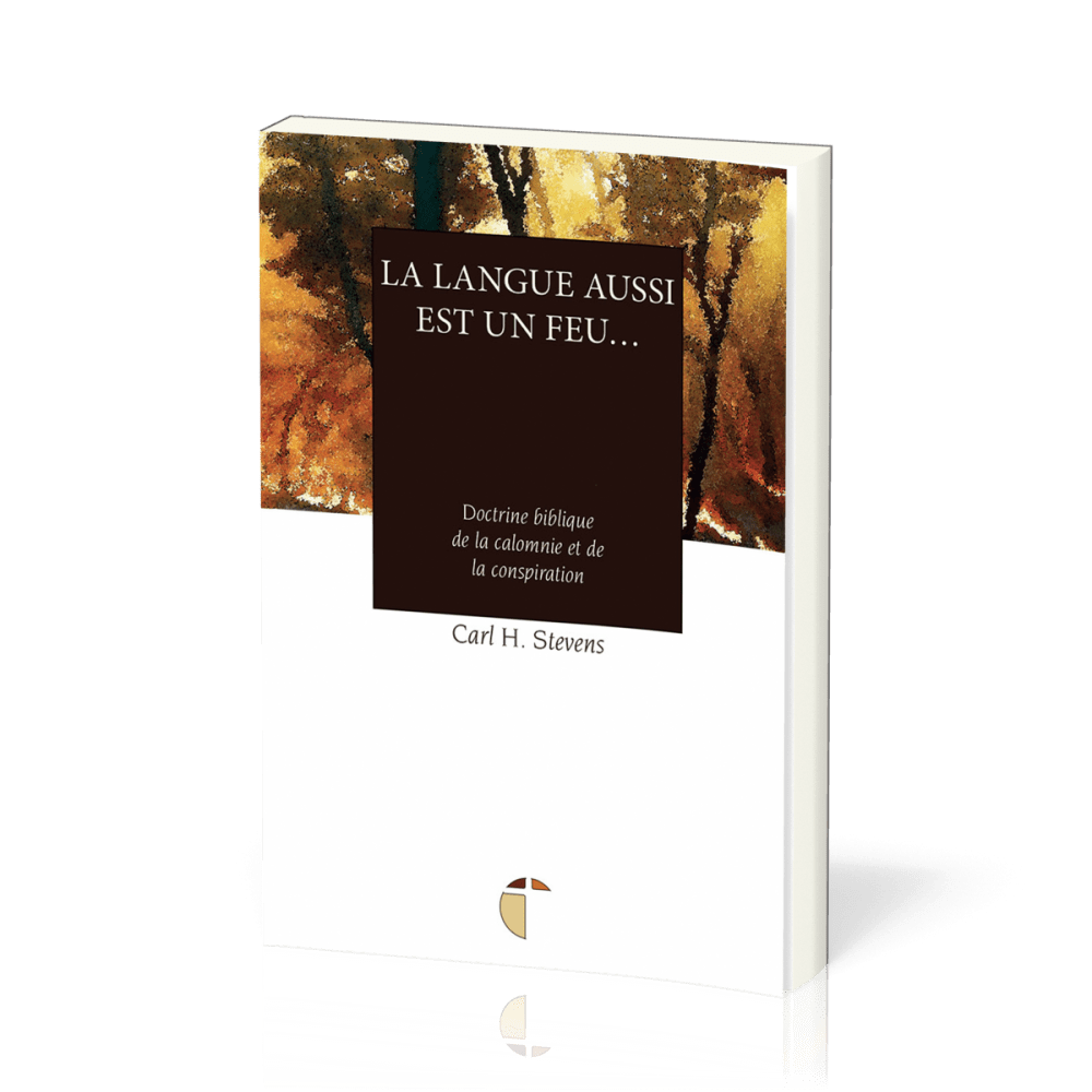 Langue aussi est un feu… (La) - Doctrine biblique de la calomnie et de la conspiration