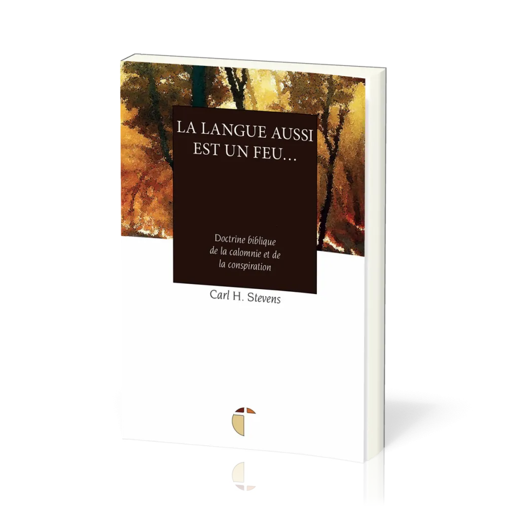 Langue aussi est un feu… (La) - Doctrine biblique de la calomnie et de la conspiration
